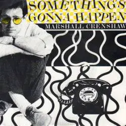 Marshall Crenshaw : Something's Gonna Happen